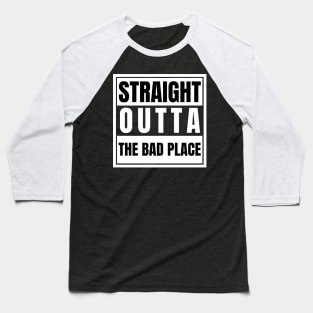 Straight Outta The Bad Place Baseball T-Shirt